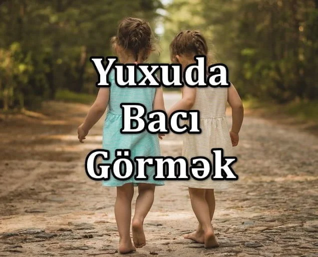 Yuxuda Böyük Bacı Görmək