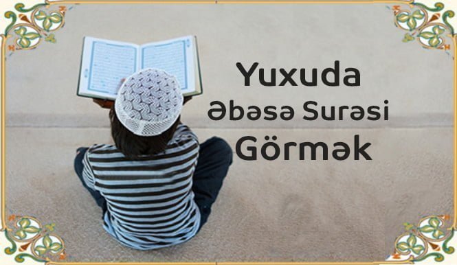 Yuxuda Əbəsə Surəsi Görmək