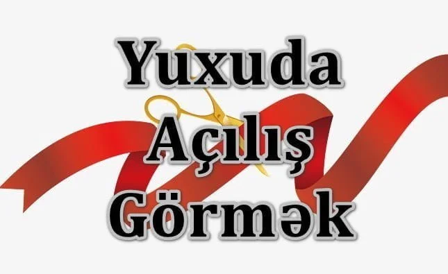 Yuxuda Açılış Görmək Yozması Nədir