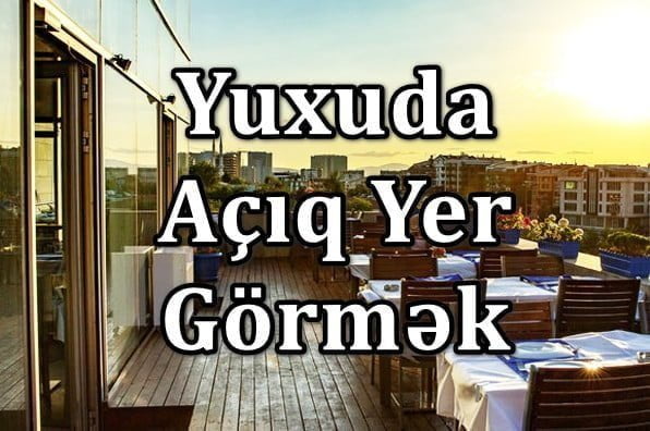 Yuxuda Açıq Yer Görmək Yozması Nədir