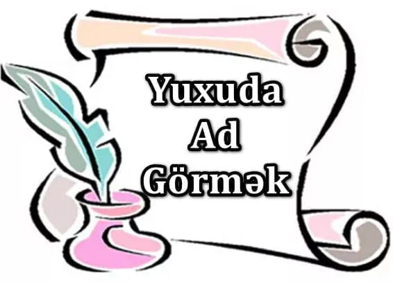 Yuxuda Ad Görmək Yozması Nədir