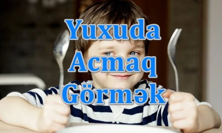 Yuxuda Acmaq Görmək Yozması Nədir?