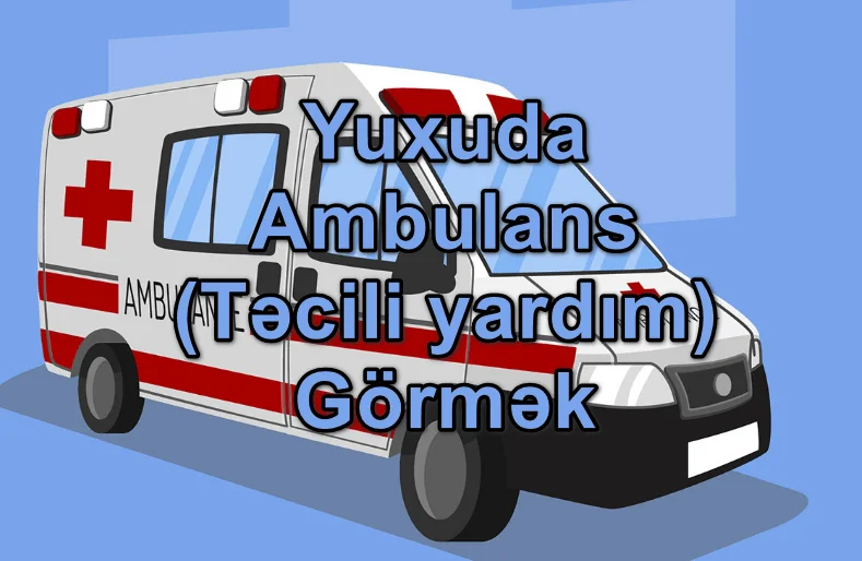 Yuxuda Ambulans (Təcili yardım) Görmək