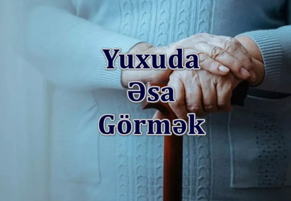 yuxuda esa gormek yozmasi nedir