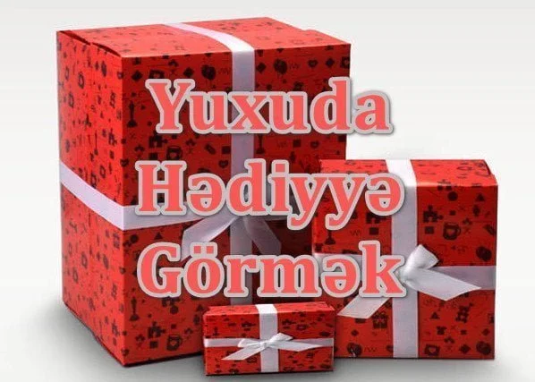 Yuxuda Hədiyyə görmək Yozması Nədir