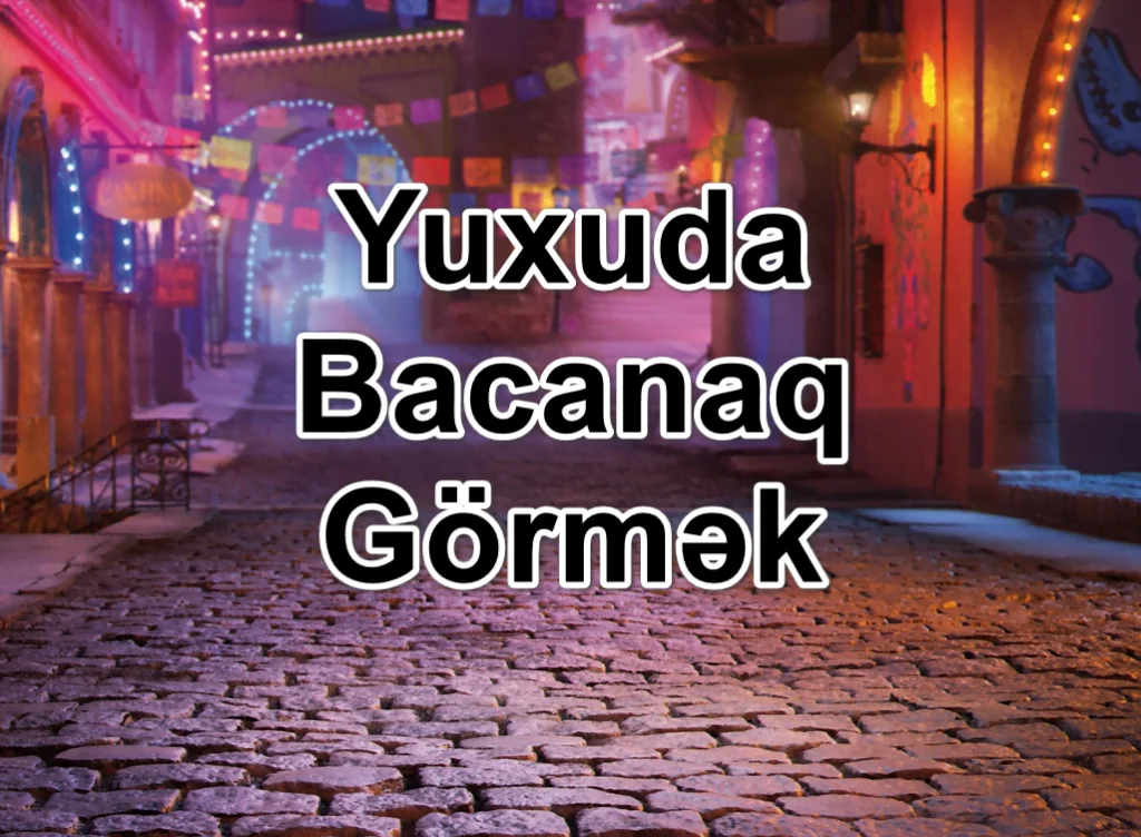 Yuxuda Bacanaq Görmək Yozması Nədir?