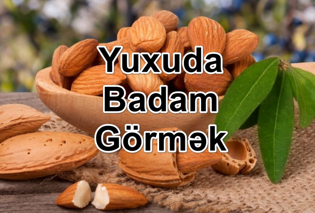 Yuxuda Badam Görmək Yozması Nədir?