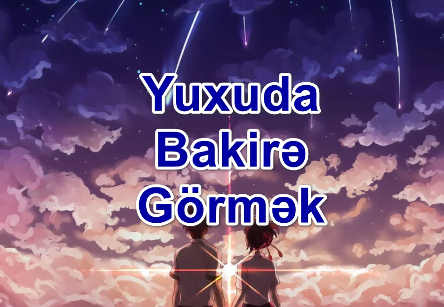 Yuxuda Bakirə Görmək Yozması Nədir?