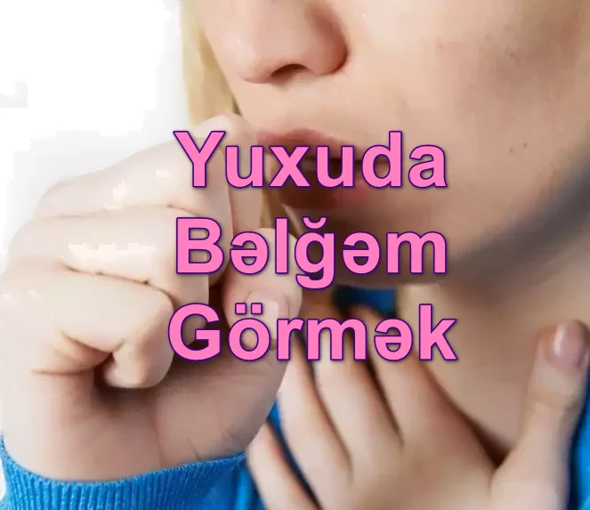 Yuxuda Bəlğəm Görmək Yozması Nədir?
