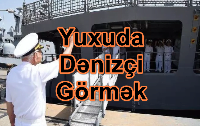 Yuxuda Dənizçi Görmək Yozması Nədir?