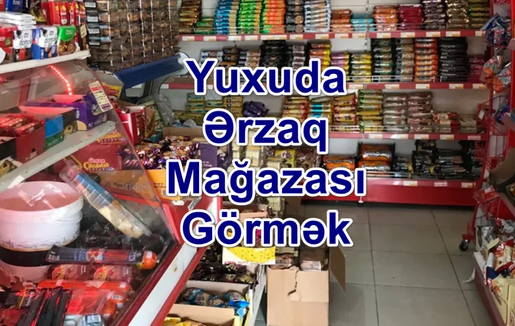 Yuxuda Ərzaq mağazası Görmək Yozması Nədir?