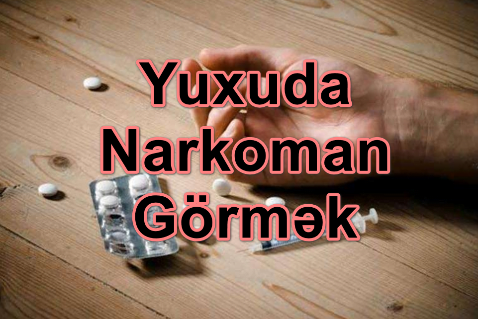 Yuxuda Narkoman Görmək Yozması Nədir?