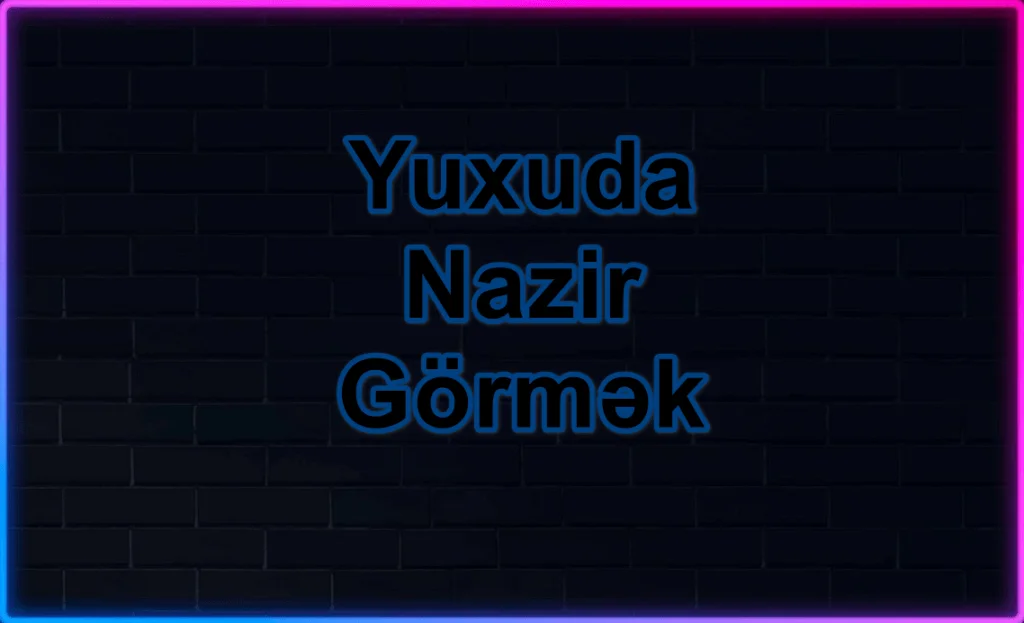 Yuxuda Nazir Görmək Yozması Nədir