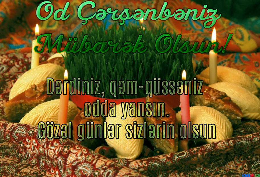 Od Çərşənbəniz Mübarək olsun.