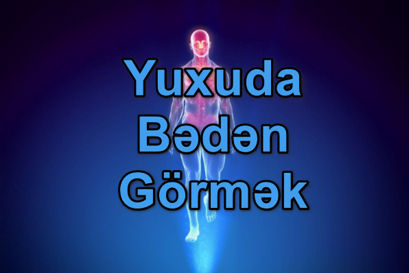 Yuxuda Bədən Görmək Yozması Nədir?