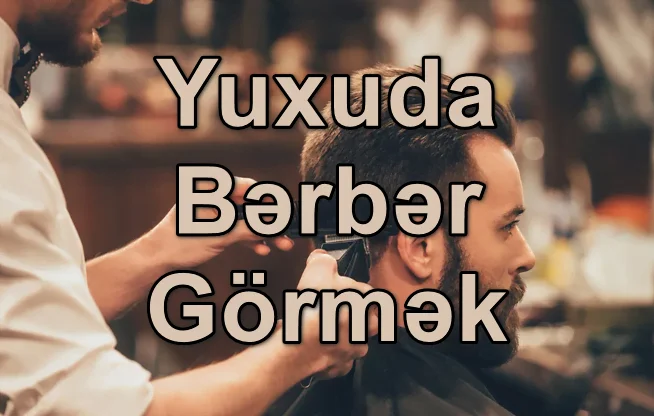 Yuxuda Bərbər Görmək Yozması Nədir?