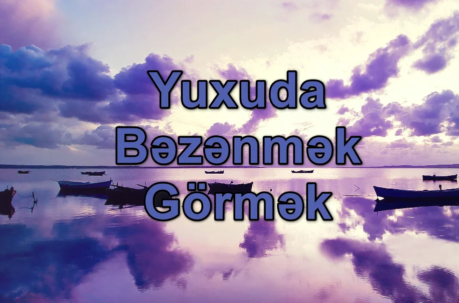 Yuxuda Bəzənmək Görmək Yozması Nədir?