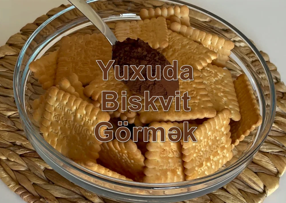 Yuxuda Biskvit Görmək Yozması Nədir?
