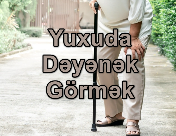 Yuxuda Dəyənək Görmək Yozması Nədir?