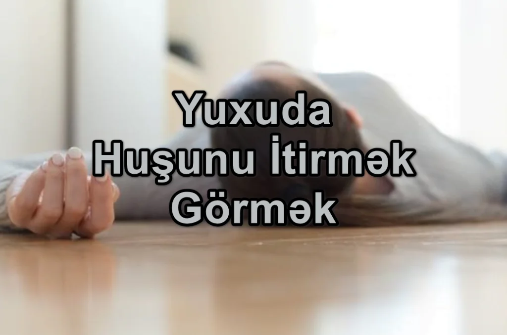 Yuxuda Huşunu İtirmək Görmək Nə Deməkdir?