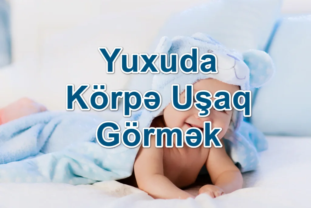 Yuxuda Körpə Uşaq Görmək Yozması Nədir?