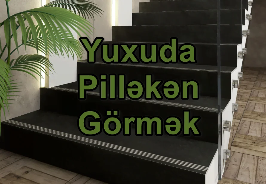 Yuxuda Pilləkən Görmək Yozması Nədir?