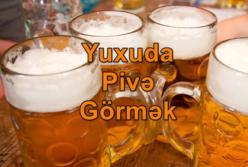 Yuxuda Pivə Görmək Yozması Nədir?