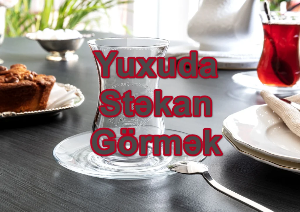 Yuxuda Stəkan Görmək Yozması Nədir?