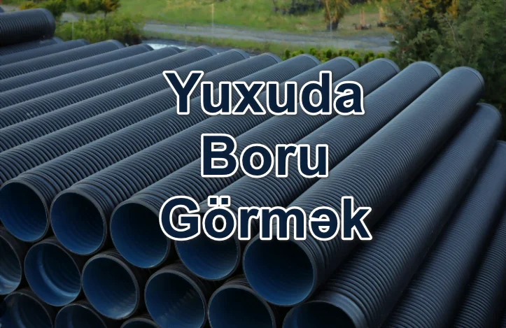 Yuxuda Boru Görmək Yozması Nədir
