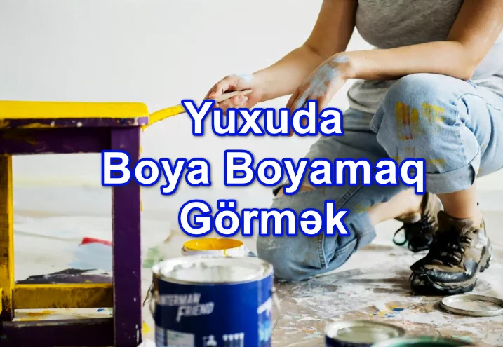 Yuxuda Boya Boyamaq Görmək