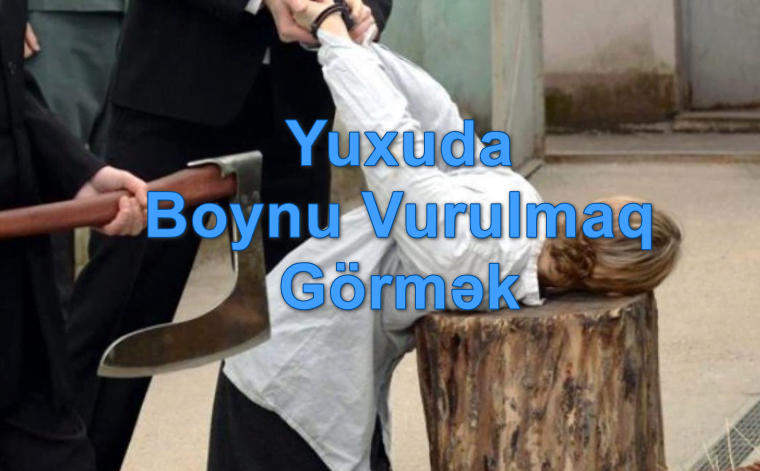 yuxuda boynu vurulmaq gormek