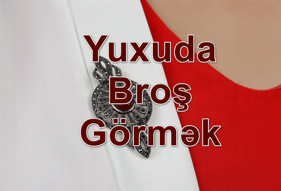 Yuxuda Broş Görmək Nə Deməkdir