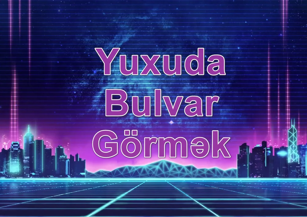 Yuxuda Bulvar Görmək Yozması Nədir
