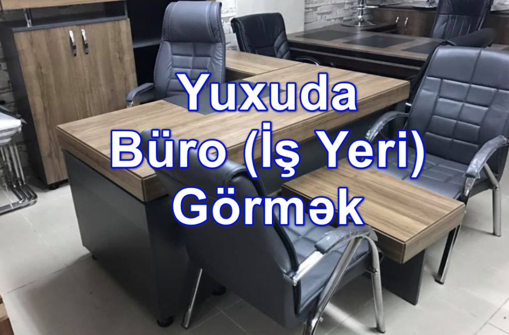 Yuxuda Büro (İş Yeri) Görmək Yozması Nədir