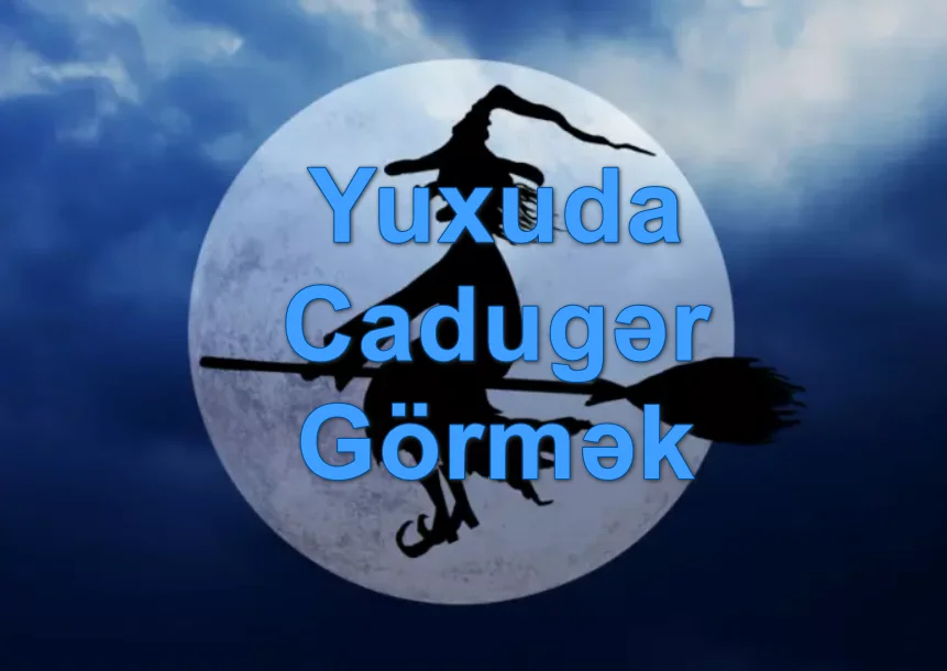 Yuxuda Cadugər Gormek ve ifrite gormek yozmasi nedir