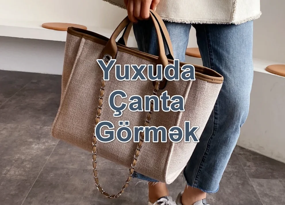 Yuxuda Çanta Görmək Yozması Nədir