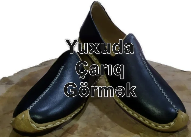 Yuxuda Çarıq (Səndəl) Görmək Yozması Nədir