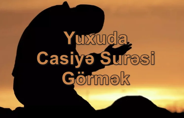 Yuxuda Casiyə Surəsi Görmək Yozması Nədir