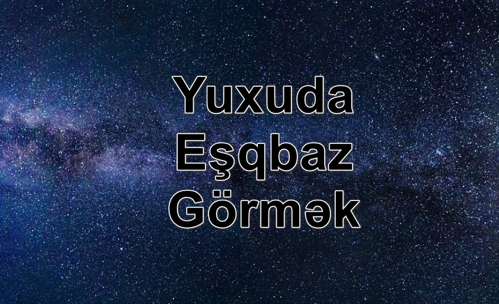 Yuxuda Eşqbaz Görmək Yozması Nədir