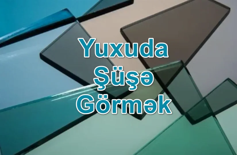 Yuxuda Şüşə Görmək Yozması Nədir