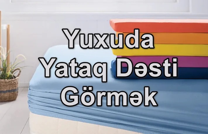 Yuxuda Yataq Dəsti (Mələfə) Görmək