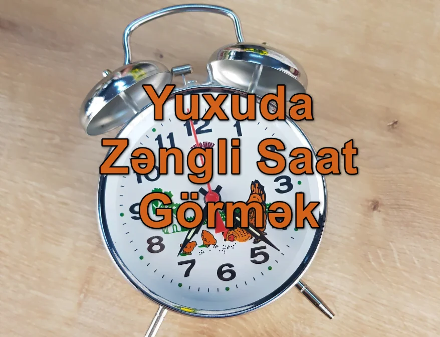 Yuxuda Zəngli Saat Görmək Yozması Nədir