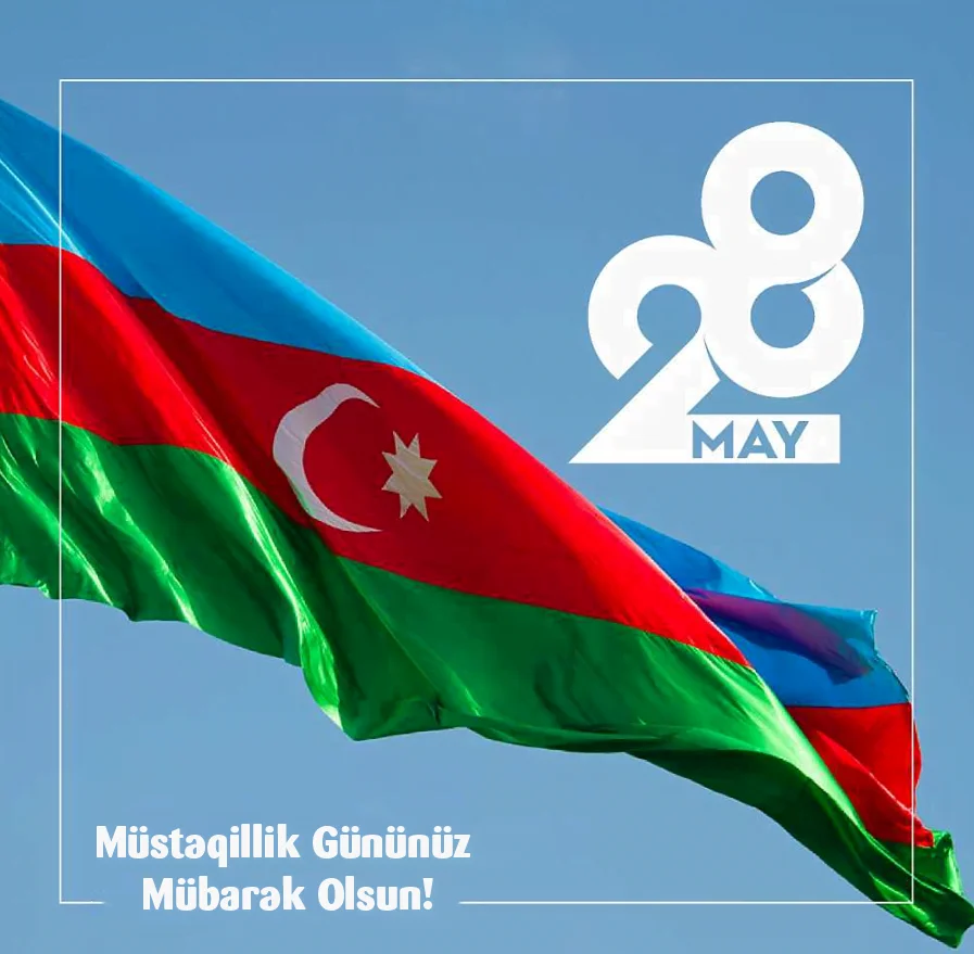 28 May Müstəqillik Gününüz Mübarək Təbrikləri