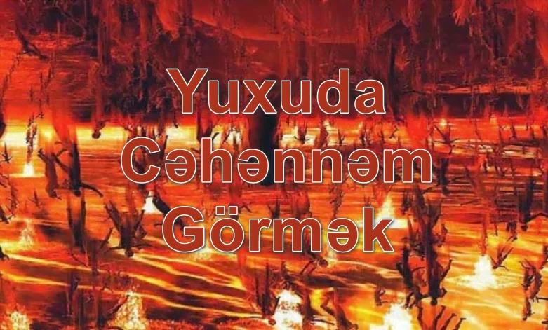 Yuxuda Cəhənnəm Görmək Yozması Nədir