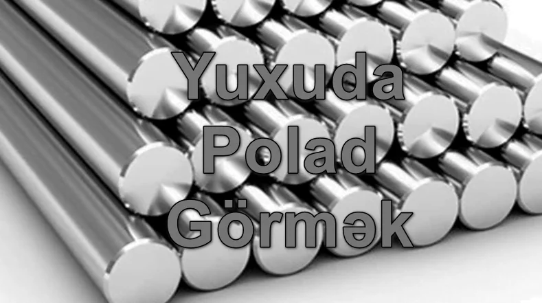 Yuxuda Polad Görmək Yozması Nədir