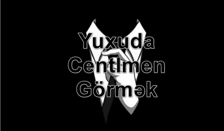 Yuxuda Centlmen Görmək Yozması Nədir