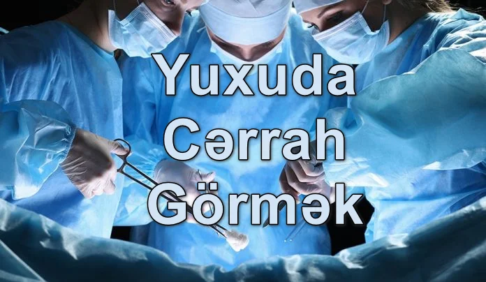 Yuxuda Cərrah Görmək Yozması Nədir