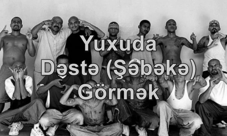 Yuxuda Dəstə (Şəbəkə) Görmək