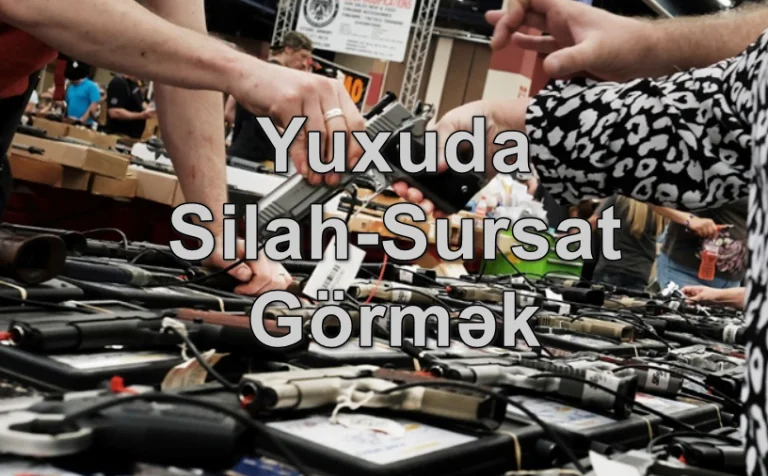 Yuxuda Silah-Sursat Görmək Yozması Nədir
