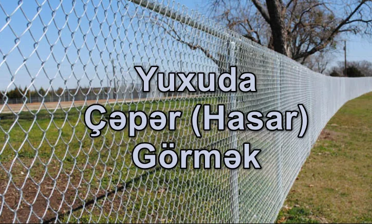 Yuxuda Çəpər (Hasar) Görmək Yozması Nədir